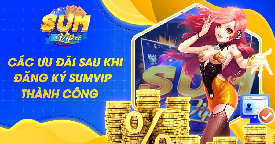 Các ưu đãi sau khi đăng ký Sumvip thành công