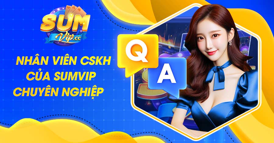 Nhân viên CSKH của Sumvip chuyên nghiệp