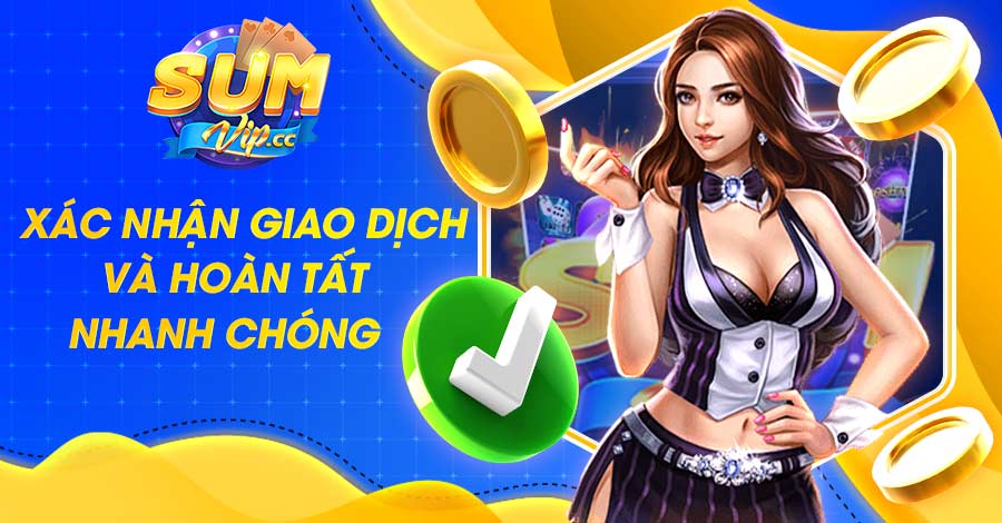 Xác nhận giao dịch và hoàn tất nhanh chóng